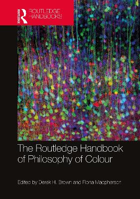 Routledge Handbook of Philosophy of Colour by Derek H. Brown