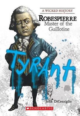Robespierre: Master of the Guillotine by John DiConsiglio