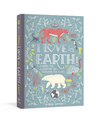 I Love the Earth: A Journal for Celebrating and Protecting Our Planet book