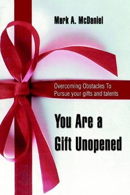 You Are a Gift Unopened: Overcoming Obstacles To Pursue your gifts and talents book