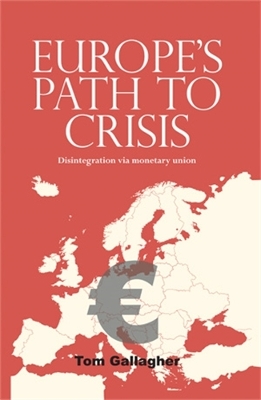 Europe'S Path to Crisis by Tom Gallagher