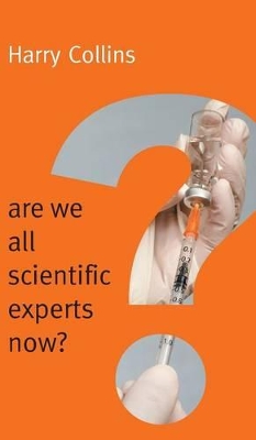 Are We All Scientific Experts Now? by Harry Collins