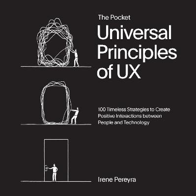 The Pocket Universal Principles of UX: 100 Timeless Strategies to Create Positive Interactions between People and Technology book