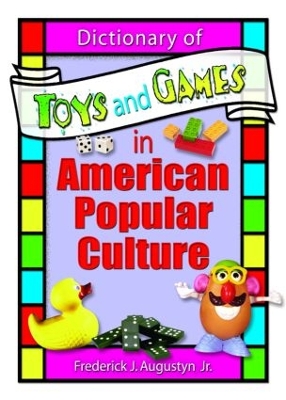 Dictionary of Toys and Games in American Popular Culture by Frank Hoffmann