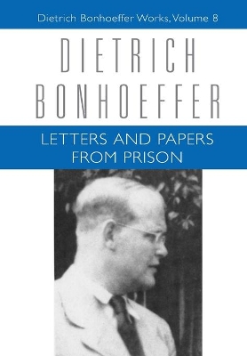 Letters and Papers from Prison: Dietrich Bonhoeffer Works, Volume 8 book