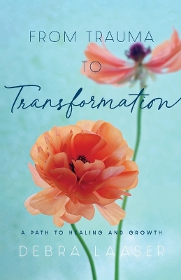 From Trauma to Transformation – A Path to Healing and Growth book