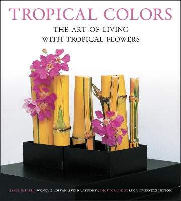 Tropical Colors: The Art of Living with Tropical Flowers book