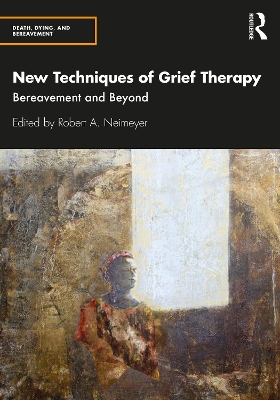 New Techniques of Grief Therapy: Bereavement and Beyond by Robert A. Neimeyer
