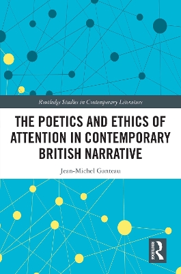 The Poetics and Ethics of Attention in Contemporary British Narrative by Jean-Michel Ganteau