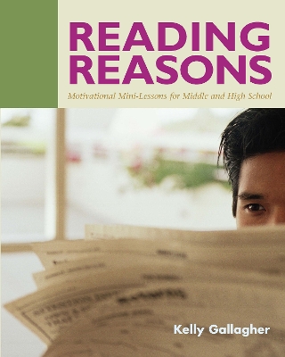Reading Reasons: Motivational Mini-Lessons for Middle and High School by Kelly Gallagher