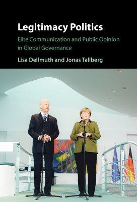 Legitimacy Politics: Elite Communication and Public Opinion in Global Governance book