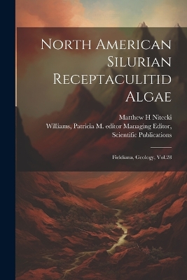North American Silurian Receptaculitid Algae: Fieldiana, Geology, Vol.28 book