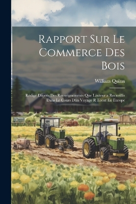Rapport Sur Le Commerce Des Bois: Rédigé Dáprès Des Renseignements Que Láuteur a Recueillis Dans Le Cours Dún Voyage R Ecent En Europe book