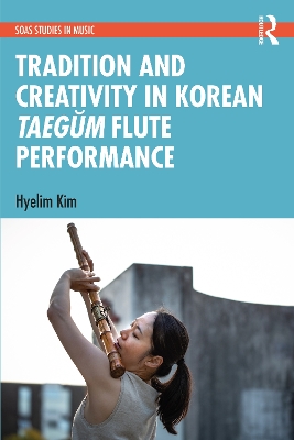 Tradition and Creativity in Korean Taegŭm Flute Performance by Hyelim Kim