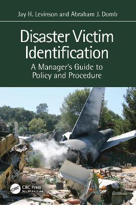 Disaster Victim Identification: A Manager's Guide to Policy and Procedure by Jay H. Levinson