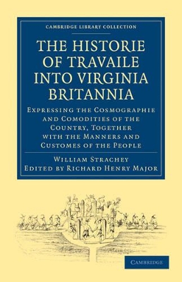The Historie of Travaile into Virginia Britannia; Expressing the Cosmographie and Comodities of the Country, Together with the Manners and Customes of the People by Richard Henry Major