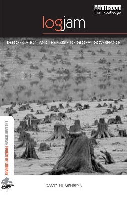Logjam: Deforestation and the Crisis of Global Governance by David Humphreys
