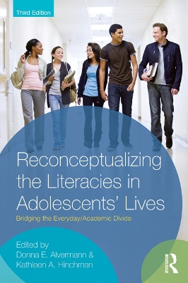 Reconceptualizing the Literacies in Adolescents' Lives: Bridging the Everyday/Academic Divide, Third Edition by Donna E Alvermann