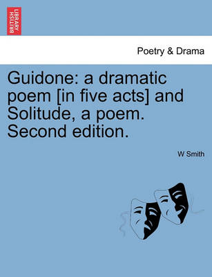 Guidone: A Dramatic Poem [In Five Acts] and Solitude, a Poem. Second Edition. book