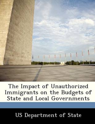 The Impact of Unauthorized Immigrants on the Budgets of State and Local Governments book