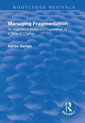 Managing Fragmentation: An Area Child Protection Committee in a Time of Change book