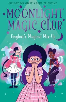 Moonlight Magic Club: Foxglove's Magical Mix-Up by Melody Lockhart