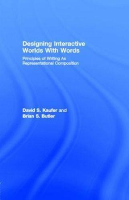 Designing Interactive Worlds with Words: Principles of Writing as Representational Composition by David S. Kaufer