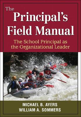 The Principal′s Field Manual: The School Principal as the Organizational Leader by Michael B. Ayers