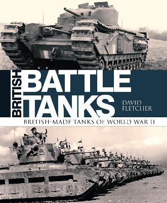 British Battle Tanks by David Fletcher