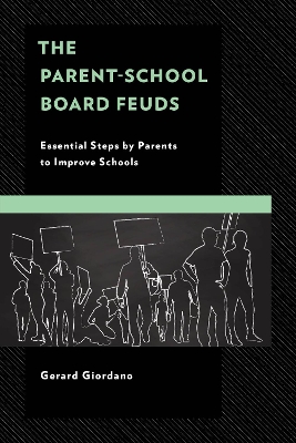 The Parent-School Board Feuds: Essential Steps by Parents to Improve Schools by Gerard Giordano