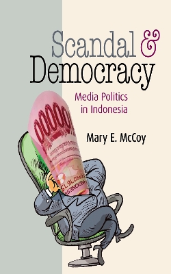 Scandal and Democracy: Media Politics in Indonesia book