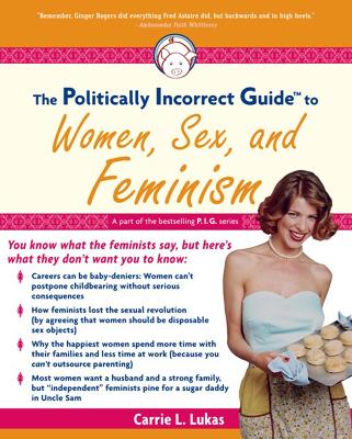 Politically Incorrect Guide to Women, Sex And Feminism book
