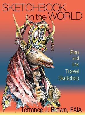 Sketchbook on the World: Pen and Ink Travel Sketches by Terrance J Brown