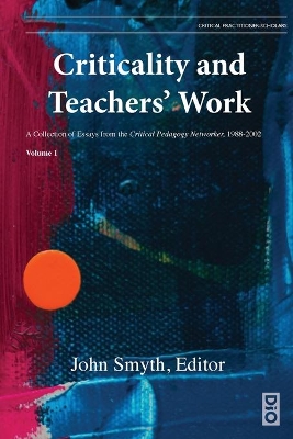 Criticality and Teachers' Work: A Collection of Essays from the Critical Pedagogy Networker, 1988-2002 book