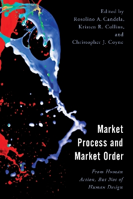 Market Process and Market Order: From Human Action, But Not of Human Design book