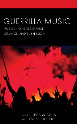 Guerrilla Music: Musicking as Resistance, Defiance, and Subversion book