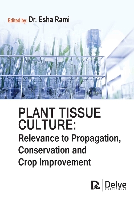 Plant Tissue Culture: Relevance to Propagation, Conservation and Crop Improvement book