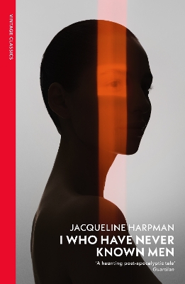 I Who Have Never Known Men: Discover the haunting, heart-breaking post-apocalyptic tale by Jacqueline Harpman