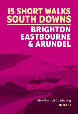 Short Walks in the South Downs: Brighton, Eastbourne and Arundel by Nike Werstroh