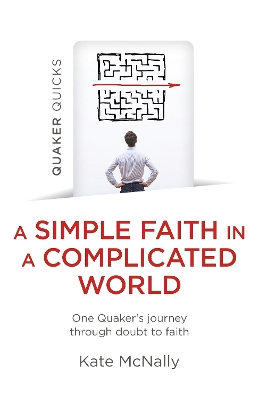 Quaker Quicks - A Simple Faith in a Complicated World: One Quaker's journey through doubt to faith book