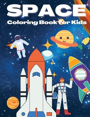 Space Coloring Book for Kids: Beautiful Space Coloring Book with Planets, Rockets, Cool Space Ships, Astronauts And More, Coloring Book For Kids Ages 4-8 book