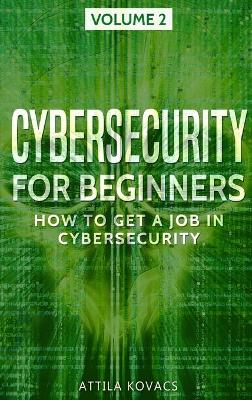 Cybersecurity for Beginners: How to Get a Job in Cybersecurity book