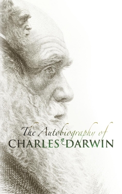 The Autobiography of Charles Darwin by Charles Darwin