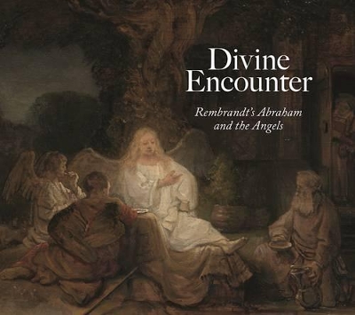 Divine Encounter: Rembrandt's Abraham and the Angels book