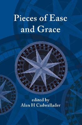 Pieces of Ease and Grace by Alan H Cadwallader