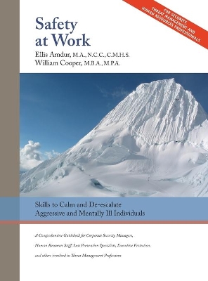 Safety At Work: Skills to Calm and De-escalate Aggressive & Mentally Ill Individuals: For All Involved in Threat Assessment & Threat Management book