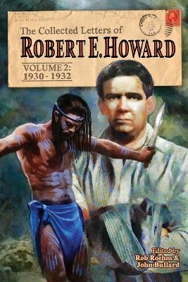 The Collected Letters of Robert E. Howard, Volume 2: Volume 2 1930-1932 by Robert E Howard