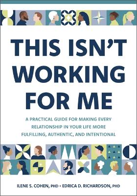 This Isn't Working for Me: A Practical Guide for Making Every Relationship in Your Life More Fulfilling, Authentic, and Intentional book