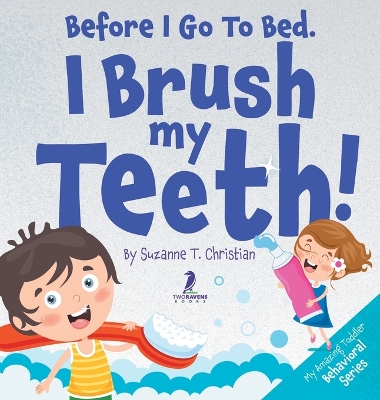 Before I Go To Bed. I Brush My Teeth!: An Affirmation-Themed Kids Book About Brushing Teeth (Ages 2-6) by Suzanne T Christian