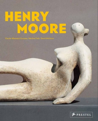 Henry Moore: From the Inside Out by Claude Allemand-Cosneau